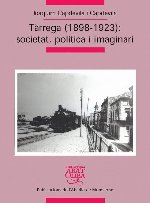 TÀRREGA (1898-1923): SOCIETAT, POLÍTICA I IMAGINARI | 9788498830170 | CAPDEVILA I CAPDEVILA, JOAQUIM