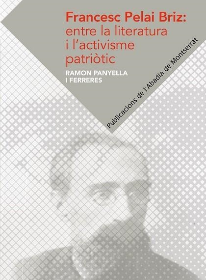 FRANCESC PELAI BRIZ: ENTRE LA LITERATURA I L'ACTIVISME PATRI | 9788498836417 | PANYELLA