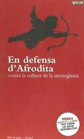 EN DEFENSA D'AFRODITA. CONTRA LA CULTURA DE LA MONOGAMIA | 9788493896096 | AA.VV.