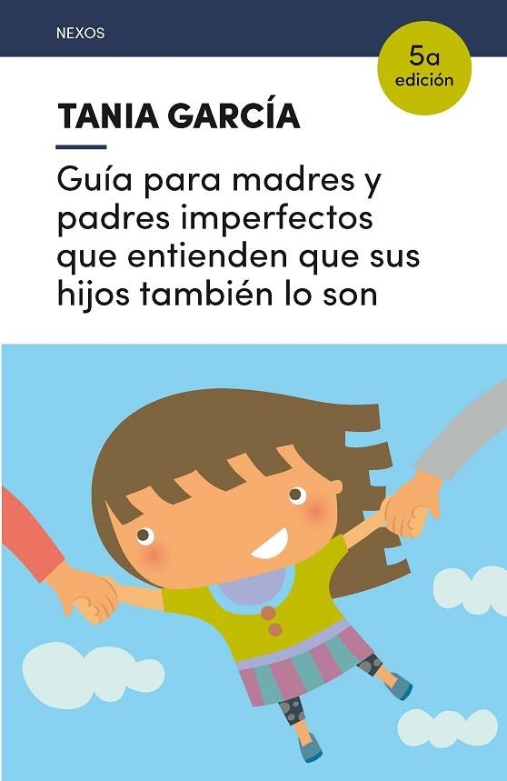 GUíA PARA MADRES Y PADRES IMPERFECTOS QUE ENTIENDEN QUE SUS HIJOS TAMBIéN LO SON | 9788416918225 | GARCíA-CARO SáNCHEZ, TANIA