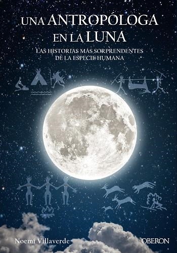 UNA ANTROPóLOGA EN LA LUNA. LAS HISTORIAS MAS SORPRENDENTES DE LA ESPECIE HUMANA | 9788441539280 | VILLAVERDE MAZA, NOEMí