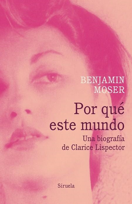 POR QUé ESTE MUNDO. UNA BIOGRAFíA DE CLARICE LISPECTOR | 9788417041519 | MOSER, BENJAMIN