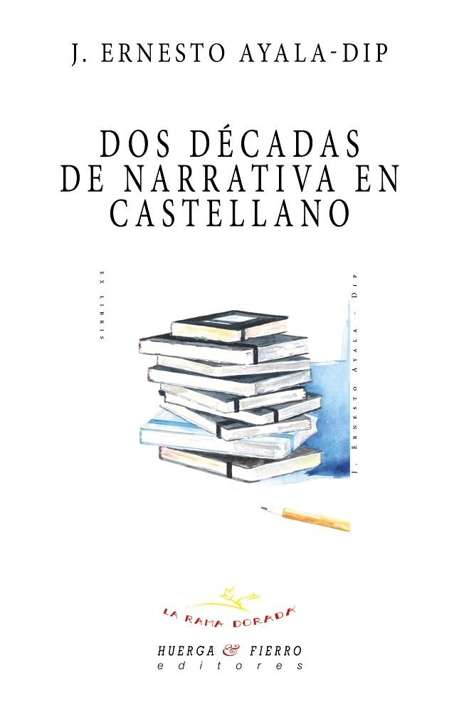 DOS DÉCADAS DE NARRATIVA EN CASTELLANO | 9788494697692 | AYALA-DIP, ERNESTO