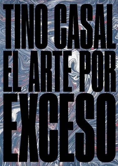 TINO CASAL. EL ARTE POR EXCESO | 9788481816709