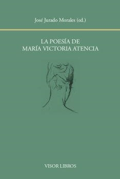 LA POESíA DE MARíA VICTORIA ATENCIA | 9788498951936 | JURADO MORALES, JOSé (ED.)