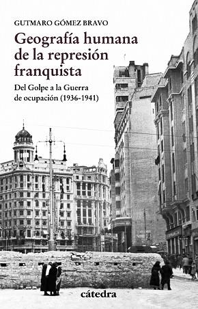 GEOGRAFíA HUMANA DE LA REPRESIóN FRANQUISTA | 9788437637457 | GóMEZ BRAVO, GUTMARO