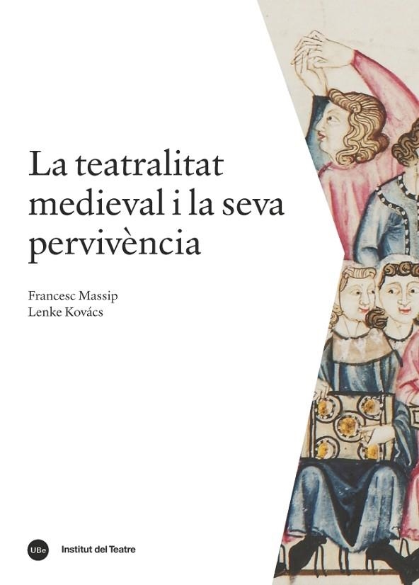 LA TEATRALITAT MEDIEVAL I LA SEVA PERVIVèNCIA | 9788491680031 | MASSIP BONET, FRANCESC/KOVáCS, LENKE