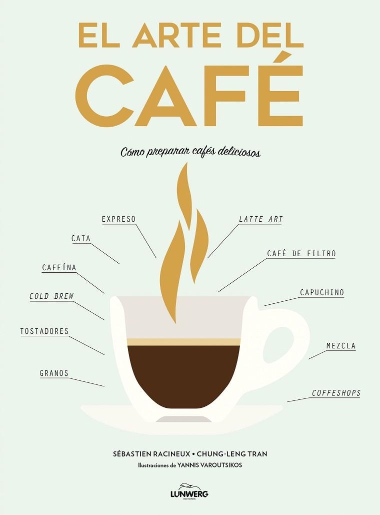 EL ARTE DEL CAFé | 9788416890323 | RACINEUX, SéBASTIEN/TRAN, CHUNG-LENG/VAROUTSIKOS, YANNIS