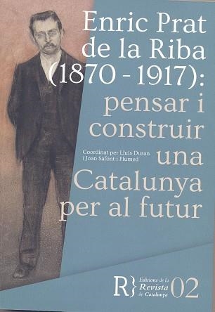 ENRIC PRAT DE LA RIBA (1870-1917): PENSAR I CONSTRUIR UNA CATALUNYA PER AL FUTUR | 9788469753583 | DIVERSOS