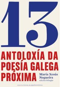 13 ANTOLOXíA DA POESíA GALEGA PRóXIMA | 9788494570179 | NOGUEIRA, MARíA XESúS