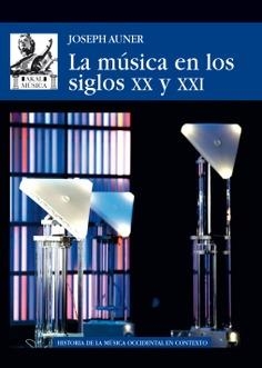 LA MúSICA EN LOS SIGLOS XX Y XXI | 9788446045069 | AUNER, JOSEPH