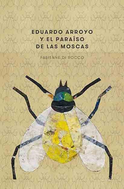 EDUARDO ARROYO Y EL PARAÍSO DE LAS MOSCAS | 9788417048426 | DI ROCCO, FABIENNE