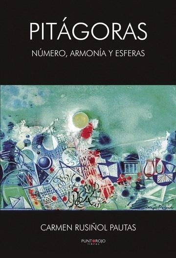 PITAGORAS, NUMERO, ARMONIA Y ESFERAS | 9788417049461 | RUSIÑOL PAUTAS, CARMEN