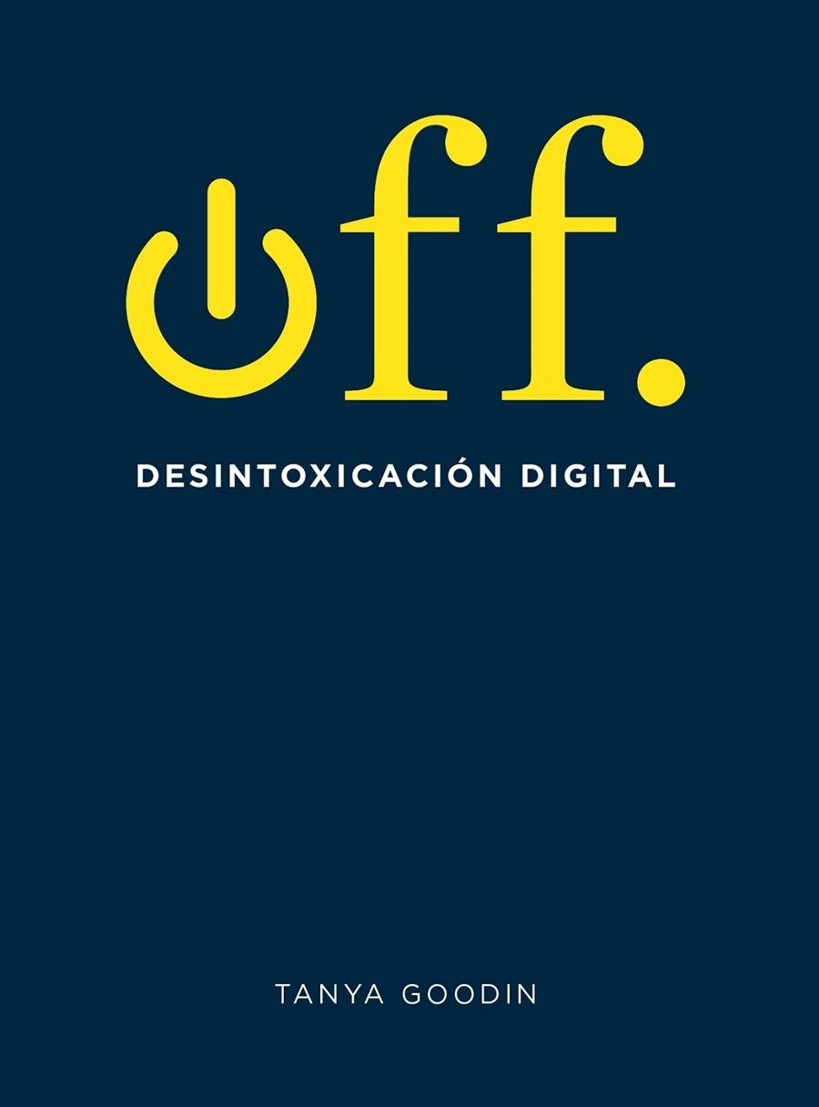 OFF. DESINTOXICACIÓN DIGITAL | 9788416407361 | GOODIN, TANYA