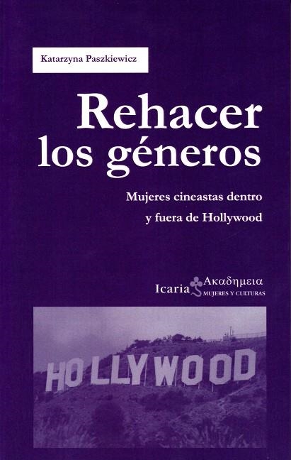 REHACER LOS GENEROS: MUJERES CINEASTAS DENTRO Y FUERA DE HOLLYWOOD | 9788498888034 | PASZKIEWICZ, KATARZYNA