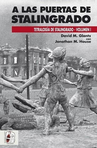 A LAS PUERTAS DE STALINGRADO | 9788494518799 | GLANTZ, DAVID M./HOUSE, JONATHAN M.