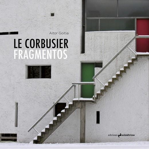 LE CORBUSIER - FRAGMENTOS | 9788494695780 | GOITIA, AITOR