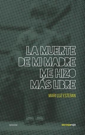 MUERTE DE MI MADRE ME HIZO MAS LIBRE,LA | 9788416227198 | ESTEBAN, MARI LUZ