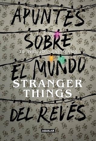 APUNTES SOBRE EL MUNDO DEL REVéS. UNA GUíA NO OFICIAL DE STRANGER THINGS | 9788403518926 | ADAMS GUY