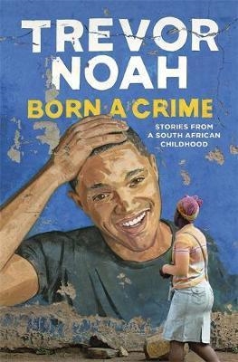 BORN A CRIME | 9781473635302 | NOAH, TREVOR