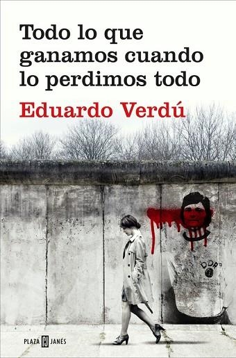 TODO LO QUE GANAMOS CUANDO LO PERDIMOS TODO | 9788401020759 | EDUARDO VERDú