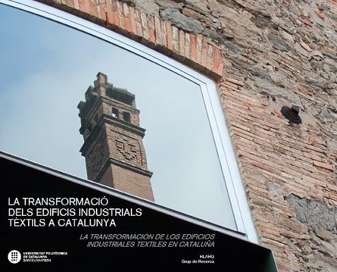 LA TRANSFORMACIó DELS EDIFICIS INDUSTRIALS TèXTILS A CATALUNYA. LA TRANSFORMACIó | 9788498806571 | DíAZ GóMEZ, CéSAR/RAVETLLAT MIRA, PERE JOAN/GUMA ESTEVE, RAMON/GODOY BREGOLAT, CARLOS/FEU JORDANA, A