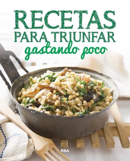 RECETAS PARA TRIUNFAR GASTANDO POCO | 9788490569733 | , REDACCION RBA LIBROS, S.A.