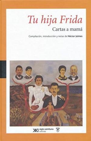 TU HIJA FRIDA | 9786070307690 | JAIMES, HECTOR, (COMP., INTRO. Y NOTAS); KAHLO, FRIDA