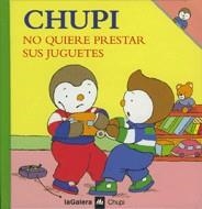 CHUPI NO QUIERE PRESTAR SUS JUGU | 9788424608590 | COURTIN, THIERRY