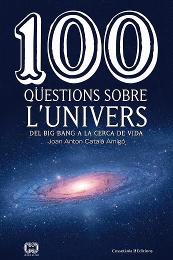 100 QüESTIONS SOBRE L'UNIVERS | 9788490346907 | CATALà AMIGó, JOAN ANTON