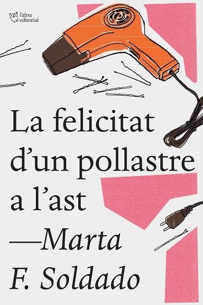 LA FELICITAT D'UN POLLASTRE A L'AST | 9788494782923 | FERNáNDEZ SOLDADO, MARTA