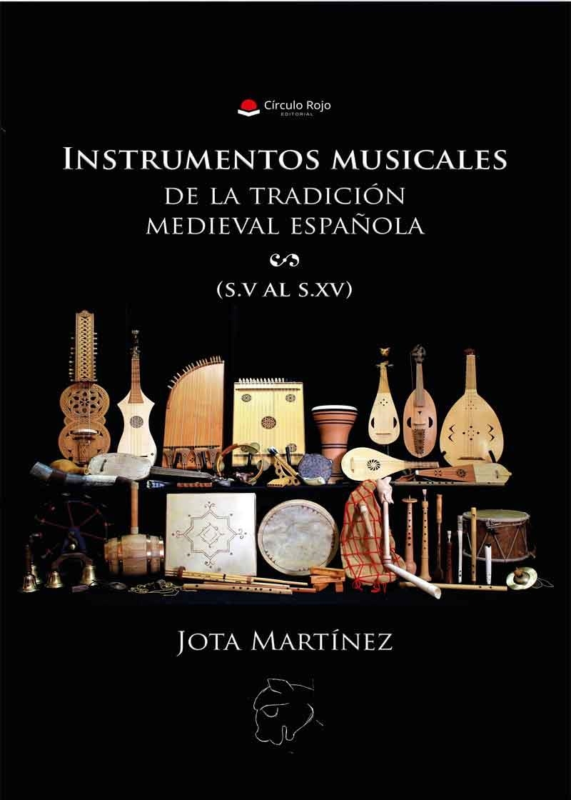 INSTRUMENTOS MUSICALES DE LA TRADICIÓN MEDIEVAL ESPAÑOLA | 9788491609001 | MARTÍNEZ, JOTA