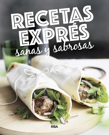 RECETAS EXPRÉS SANAS Y SABROSAS | 9788490569764 | , REDACCION RBA LIBROS, S.A.