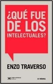 ¿QUE FUE DE LOS INTELECTUALES? | 9789876294478 | TRAVERSO, ENZO