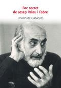 FOC SECRET DE JOSEP PALAU I FABRE | 9788494739972 | PI DE CABANYES, ORIOL