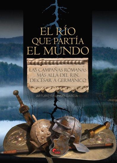 EL RÍO QUE PARTÍA EL MUNDO | 9788494783623 | GALINDO GARCÍA, ARTURO