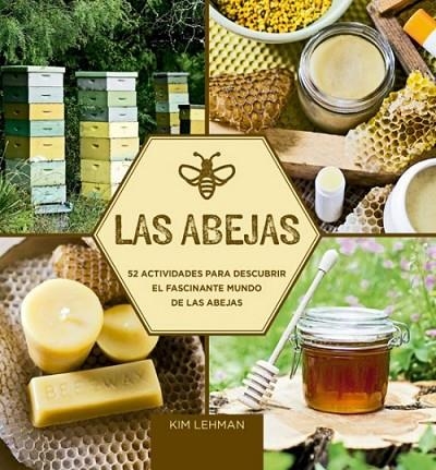 LAS ABEJAS 52 ACTIVIDADES PARA DESCUBRIR EL FASCINANTE MUNDO DE LAS ABEJAS | 9788415053811 | LEHMAN, KIM