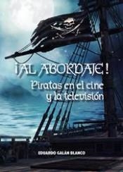 ¡AL ABORDAJE! PIRATAS EN EL CINE Y LA TELEVISIÓN | 9788494785542 | GALÁN BLANCO, EDUARDO