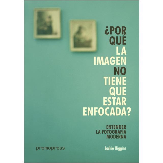 ENTENDER LA FOTOGRAFIA Â¿POR QUE LA IMAGEN NO TIEN | 9788416851393