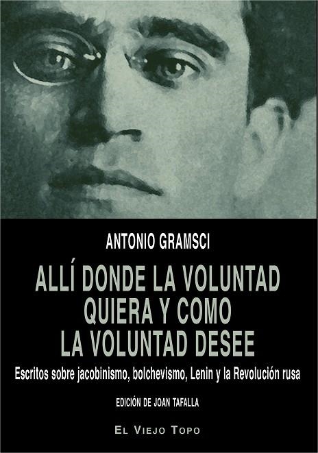 ALLÍ DONDE LA VOLUNTAD QUIERA Y COMO LA VOLUNTAD DESEE | 9788416995615 | GRAMSCI, ANTONIO