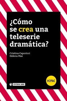 ¿CÓMO SE CREA UNA TELESERIE DRAMÁTICA? | 9788491800903 | CAPORICCI JÍMENEZ, CRISTINA/MAS, HELENA