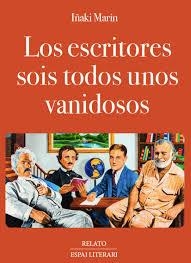 LOS ESCRITORES SOIS TODOS UNOS VANIDOSOS | 9788494573279 | MARÍN GARCÍA, IÑAKI