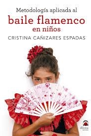 METODOLOGÍA APLICADA AL BAILE FLAMENCO EN NIÑOS | 9788498274233 | CAÑIZARES ESPADAS, CRISTINA