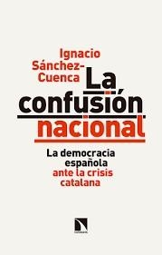 LA CONFUSIÓN NACIONAL | 9788490974254 | SÁNCHEZ-CUENCA, IGNACIO