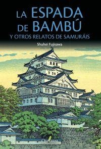 ESPADA DE BAMBU Y OTROS RELATOS DE SAMURAIS,LA | 9788494716959 | FUJISAWA