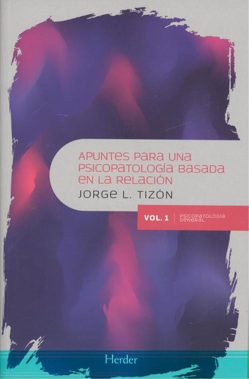 APUNTES PARA UNA PSICOPATOLOGÍA BASADA EN LA RELACIÓN. VOL. 1 | 9788425440861 | TIZON, JORGE L.