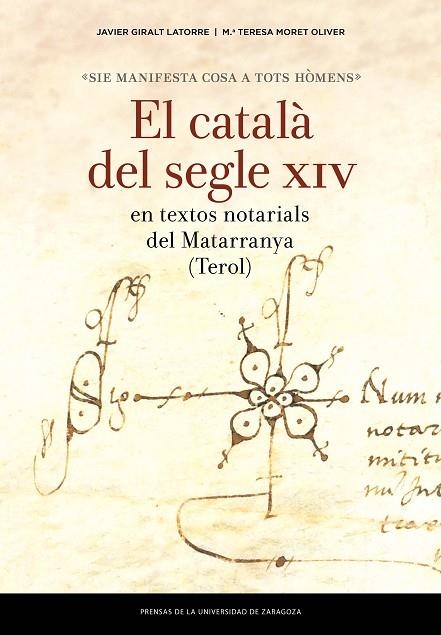 «SIE MANIFESTA COSA A TOTS HÒMENS»: EL CATALÀ DEL SEGLE XIV EN TEXTOS NOTARIALS | 9788417358242 | GIRALT LATORRE, JAVIER/MORET OLIVER, MARÍA TERESA