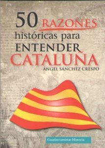 50 RAZONES HISTÓRICAS PARA ENTENDER CATALUÑA | 9788494708886 | SÁNCHEZ CRESPO, ÁNGEL