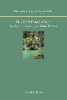 EL GRAN FABULADOR. LA OBRA NARRATIVA DE JOSÉ Mª MERINO | 9788498951981 | CASAS, ANA/ENCINAR, ÁNGELES (EDS.)