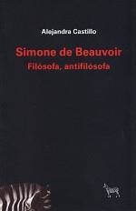 SIMONE DE BEAUVOIR. FILÓSOFIA, ANTIFILÓSOFIA | 9789873621345 | CASTILLO, ALEJANDRA